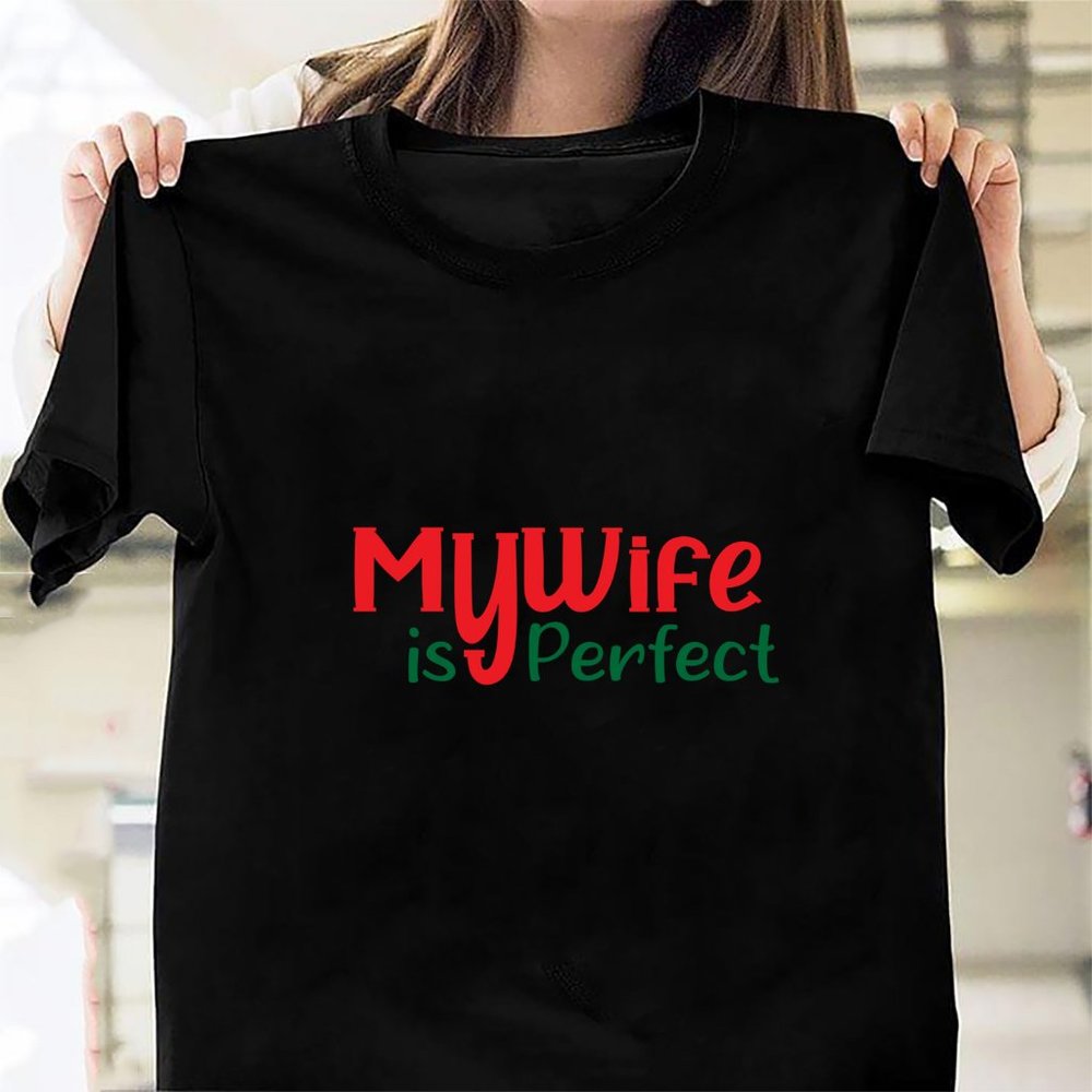 My Wife is Perfect She Bought Me This tshirt Funny Husband Shirts husband gift g